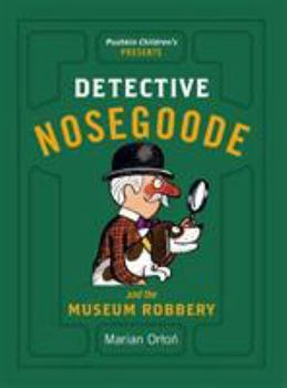 Detective Nosegoode and the Museum Robbery - Book #3 of the Detective Nosegoode