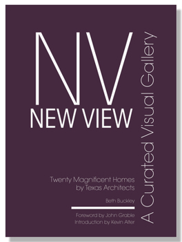 Hardcover New View: A Curated Visual Gallery: Twenty Magnificent Homes by Texas Architects Book