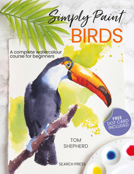 Paperback Simply Paint Birds: A Complete Watercolour Course for Beginners Book