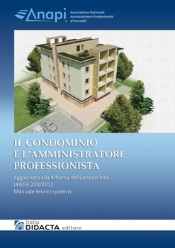 Paperback IL CONDOMINIO E L'AMMINISTRATORE PROFESSIONISTA. Aggiornato alla Riforma del Condominio - LEGGE 220/2012 [Italian] Book