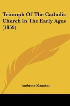 Paperback Triumph Of The Catholic Church In The Early Ages (1859) Book