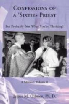 Paperback Confessions of a 'Sixties Priest: But Probably Not What You're Thinking! Book