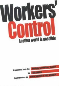 Hardcover Workers' Control: Another World Is Possible: Arguments from the Institute for Workers' Control Book
