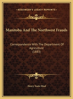 Manitoba And The Northwest Frauds: Correspondence With The Department Of Agriculture