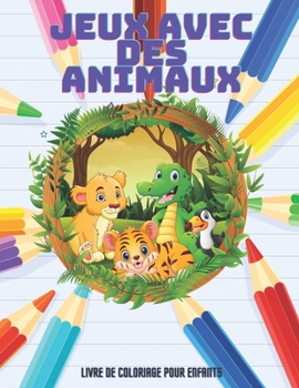 Paperback JEUX AVEC DES ANIMAUX - Livre De Coloriage Pour Enfants [French] Book