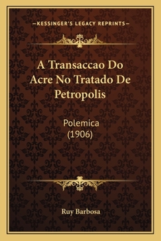 Paperback A Transaccao Do Acre No Tratado De Petropolis: Polemica (1906) [Portuguese] Book