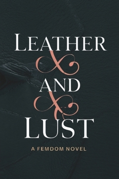 Leather and Lust: A FemDom Novel