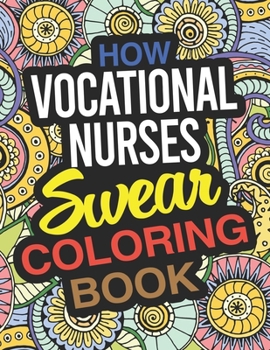 Paperback How Vocational Nurses Swear Coloring Book: A Vocational Nurse Coloring Book