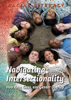 Library Binding Navigating Intersectionality: How Race, Class, and Gender Overlap Book