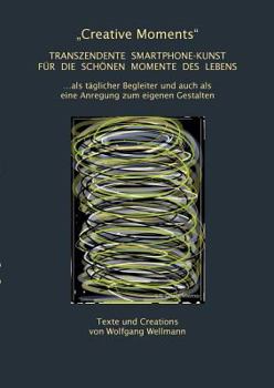 Paperback "Creative Moments": Transzendente Smartphone-Kunst für die schönen Momente des Lebens [German] Book