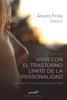 Vivir con el Trastorno Límite de Personalidad. Una guía clínica para pacientes (Spanish Edition)