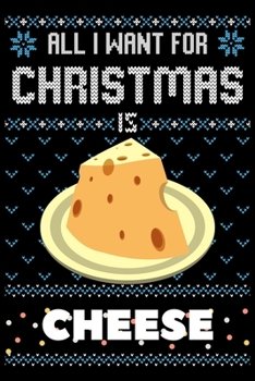 Paperback All I Want For Christmas Is Cheese: Cheese Christmas Notebook / Thanksgiving & Christmas Gift Notebook Book