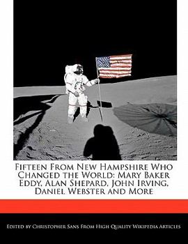 Paperback Fifteen from New Hampshire Who Changed the World: Mary Baker Eddy, Alan Shepard, John Irving, Daniel Webster and More Book