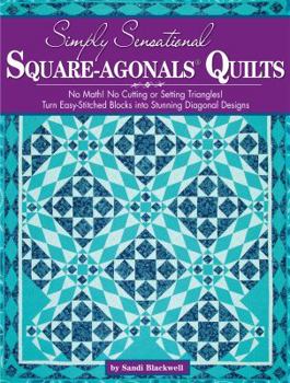 Paperback Simply Sensational Square-Agonals(r) Quilts: No Math! No Cutting or Setting Triangles! Turn Easy-Stitched Blocks Into Stunning Diagonal Designs Book