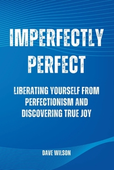 Paperback Imperfectly Perfect: Liberating Yourself from Perfectionism and Discovering True Joy Book