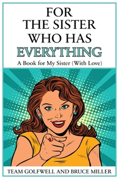 Paperback For the Sister Who Has Everything: A Book for My Sister (With Love) Book