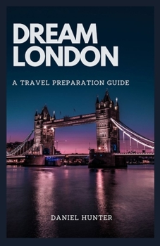 Paperback Dream London: A Travel Preparation Guide Book