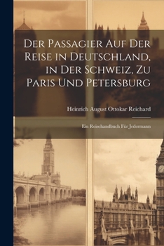 Paperback Der Passagier Auf Der Reise in Deutschland, in Der Schweiz, Zu Paris Und Petersburg: Ein Reisehandbuch Für Jedermann [German] Book