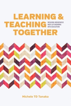 Paperback Learning and Teaching Together: Weaving Indigenous Ways of Knowing Into Education Book