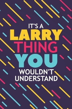Paperback It's a Larry Thing You Wouldn't Understand: Lined Notebook / Journal Gift, 120 Pages, 6x9, Soft Cover, Glossy Finish Book