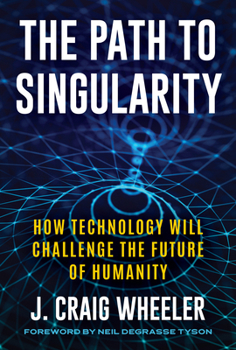 Hardcover The Path to Singularity: How Technology Will Challenge the Future of Humanity Book