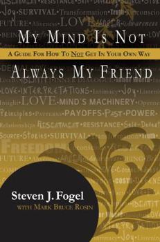 Paperback My Mind Is Not Always My Friend: A Guide for How to Not Get in Your Own Way Book