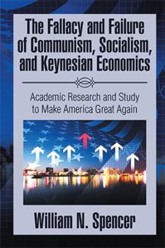 Paperback The Fallacy and Failure of Communism, Socialism, and Keynesian Economics: Academic Research and Study to Make America Great Again Book