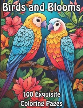 Paperback Birds and Blooms: 100 Exquisite Coloring Pages Book
