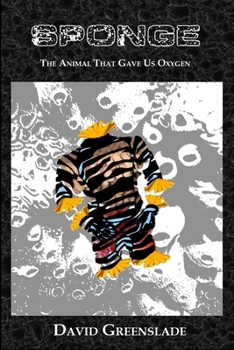 Paperback Sponge - The Animal That Gave Us Oxygen Book