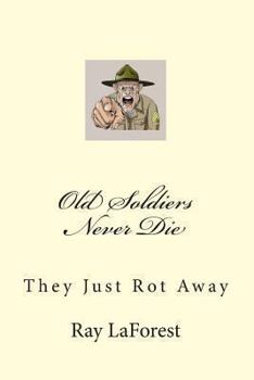 Paperback Old Soldiers Never Die: They Just Rot Away Book
