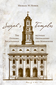 Hardcover Joseph's Temples: The Dynamic Relationship Between Freemasonry and Mormonism Book