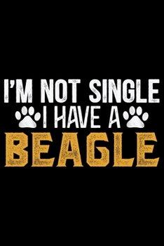 Paperback I'm Not Single I Have A Beagle: Cool Beagle Dog Journal Notebook - Beagle Dog Lover Gifts - Funny Beagle Dog Notebook Journal - Beagle Owner Gifts, Fu Book