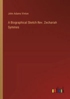 Paperback A Biographical Sketch Rev. Zechariah Symmes Book
