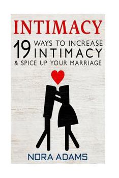 Paperback Intimacy: 19 Ways To Increase Intimacy & Spice Up Your Marriage Book