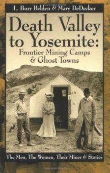 Paperback Death Valley to Yosemite: Frontier Mining Camps & Ghost Towns: The Men, the Women, Their Mines & Stories Book