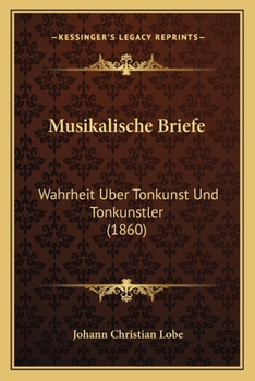 Paperback Musikalische Briefe: Wahrheit Uber Tonkunst Und Tonkunstler (1860) [German] Book