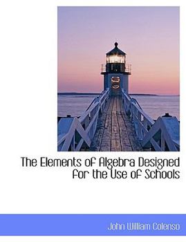 Hardcover The Elements of Algebra Designed for the Use of Schools Book