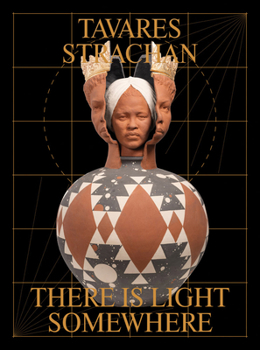 Hardcover Tavares Strachan: There Is Light Somewhere Book