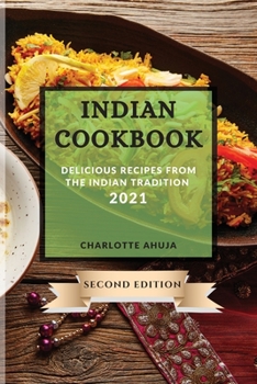 Paperback Indian Cookbook 2021 Second Edition: Delicious Recipes from the Indian Tradition Book