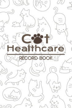 Cat Healthcare record book: Record your lovely cat Health & Wellness Log Journal Notebook for Cat Lovers, Track Veterinaries Visit Cat Groomer & ... and Medication Records. 6”x9” ,100 pages