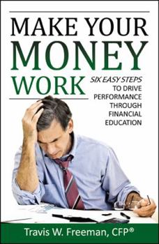 Paperback Make Your Money Work: 6 Easy Steps to Drive Performance Through Financial Education Book