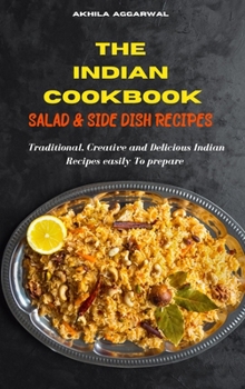 Indian Cookbook Salad and Side Dish recipes: Traditional, Creative and Delicious Indian Recipes To prepare easily at home