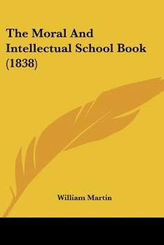 Paperback The Moral And Intellectual School Book (1838) Book