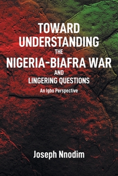 Paperback Toward Understanding The Nigeria-Biafra War and Lingering Questions Book