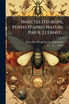 Paperback Insectes D'europe, Peints D'apres Nature Par (j. J.) Ernst... [French] Book