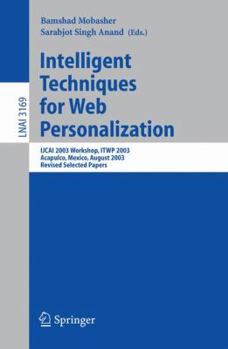 Paperback Intelligent Techniques for Web Personalization: Ijcai 2003 Workshop, Itwp 2003, Acapulco, Mexico, August 11, 2003, Revised Selected Papers Book