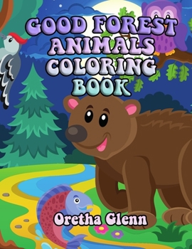 Paperback Good Forest Animals Coloring Book: Good FOREST ANIMALS Coloring for kid age 1-8 Book