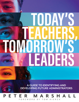 Paperback Today's Teachers, Tomorrow's Leaders: A Guide to Identifying and Developing Future Administrators (a Guide to Spotting the Potential Leader Within) Book