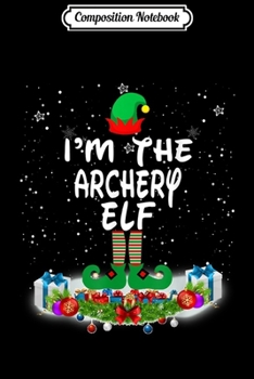 Paperback Composition Notebook: I'm The Archery Elf Matching Family Group Christmas Journal/Notebook Blank Lined Ruled 6x9 100 Pages Book