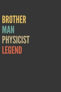 Brother Man Physicist Legend Notebook: Lined Journal, 120 Pages, 6 x 9, Matte Finish, Gift For Bro